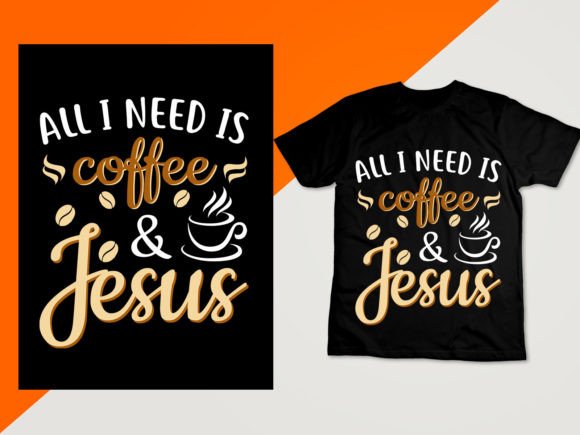 All I Need is Coffee Jesus T Shirt