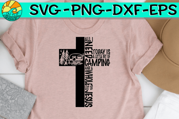 All I Need is Today Camping Jesus T-Shirt Designs