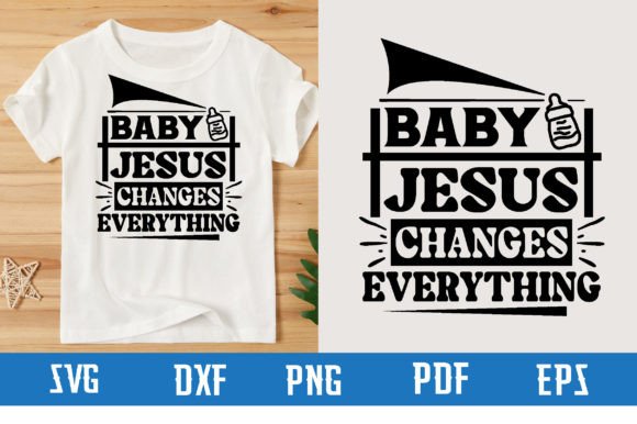 Baby Jesus Changes Everything Svg Design for T-Shirt Designs