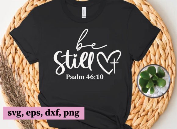 Be Still Psalm 46 10, Christian Svg Files for T-Shirt Designs