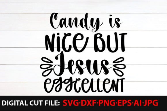 Candy is Nice but Jesus Eggcellent T-Shirt Designs
