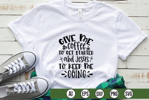 Give Me Coffee to Get Started Jesus to T-Shirt Designs