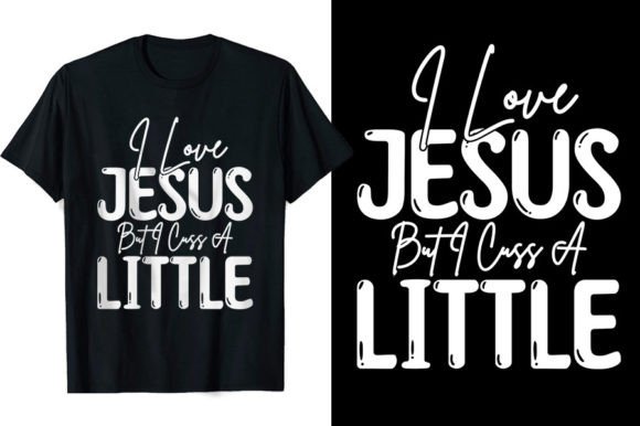 I Love Jesus but I Cuss a Little T-shirt T-Shirt Designs