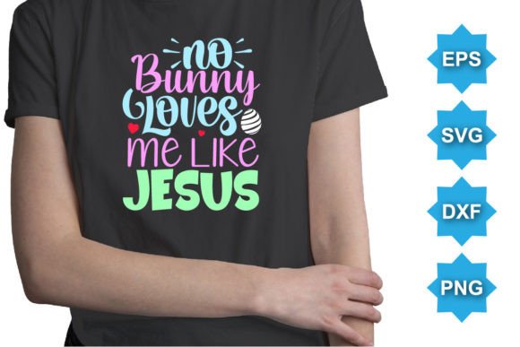 No Bunny Loves Me Like Jesus SVG T-Shirt T-Shirt Designs