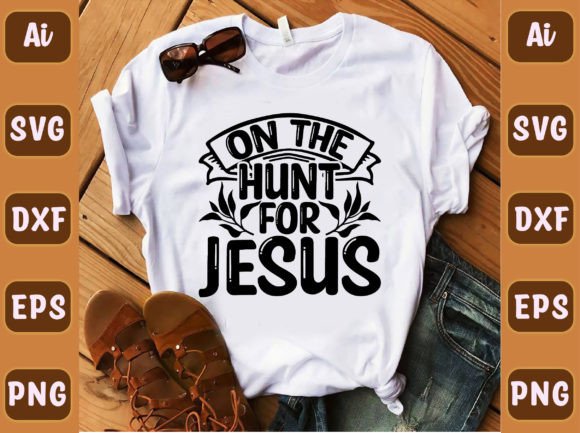On the Hunt for Jesus 56 T-Shirt Designs