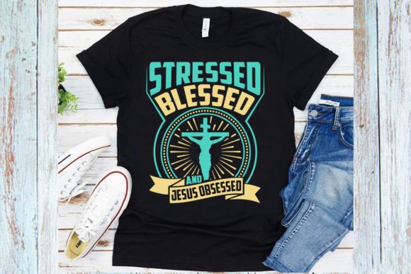Stressed Blessed Jesus Obsessed Shirt T-Shirt Designs